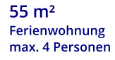 55 m²              Ferienwohnung max. 4 Personen